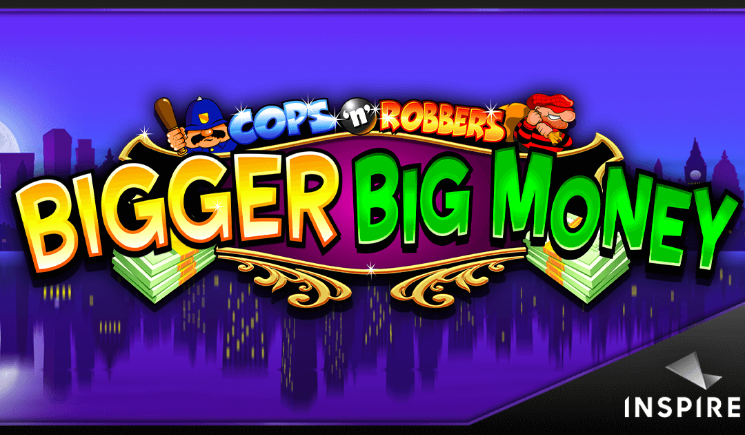 Inspired Launches Cops ‘n’ Robbers Bigger Big Money™ – Latest Online Slot Packed with Features