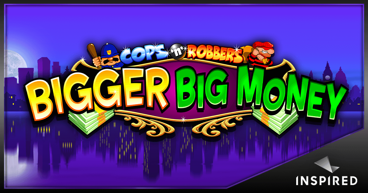 Inspired Launches Cops ‘n’ Robbers Bigger Big Money™ – Latest Online Slot Packed with Features